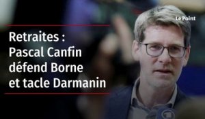 Retraites : Pascal Canfin défend Borne et tacle Darmanin