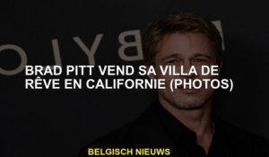 Brad Pitt vend sa villa de rêve en Californie (PHOTOS)
