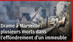 Drame à Marseille, plusieurs morts dans l'effondrement d'un immeuble