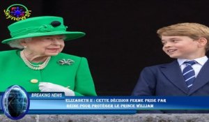 Elizabeth II : cette décision ferme prise par  reine pour protéger le prince William