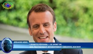 « Jusqu’à s’épuiser » : ce sport de  que pratiquerait intensivement Emmanuel Macron