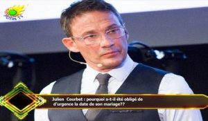 Julien Courbet : pourquoi a-t-il été obligé de  d’urgence la date de son mariage??