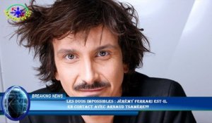 Les duos impossibles : Jérémy Ferrari est-il  en contact avec Arnaud Tsamère??