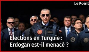 Elections en Turquie : Erdogan est-il menacé ?