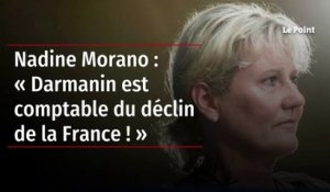 Nadine Morano : « Darmanin est comptable du déclin de la France ! »