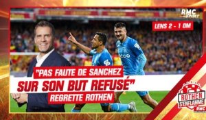 Lens 2-1 OM : "Pas faute de Sanchez sur son but refusé" estime Rothen