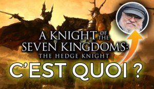 GAME OF THRONES : Ce qu'il faut savoir sur le nouveau spin-off (The Hedge Knight)