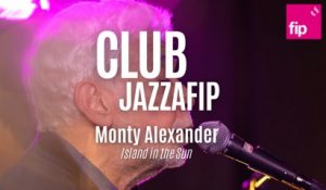 Club Jazzafip : Monty Alexander « Island in the Sun »