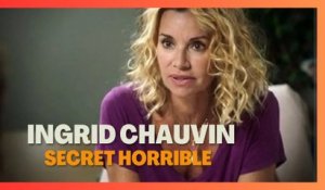 Ingrid Chauvin : le drame qui a bouleversé sa vie