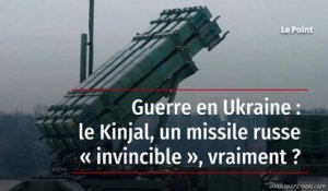 Guerre en Ukraine : le Kinjal, un missile russe « invincible », vraiment ?