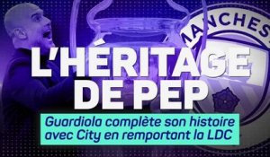 L'héritage de Pep - Guardiola complète son histoire avec City en remportant la C1