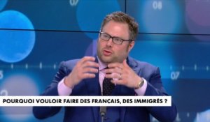 L'édito de Mathieu Bock-Côté : «Pourquoi vouloir faire des Français, des immigrés ?»