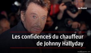 Les confidences du chauffeur de Johnny Hallyday