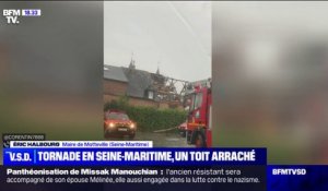 Un toit a été arraché après une tornade en Seine-Maritime: "on a vu les toitures s'envoler" indique Éric Halbourg, maire de Motteville
