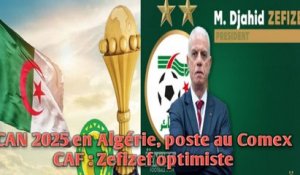 CAN 2025 en Algérie, poste au Comex CAF : Zefizef optimiste.