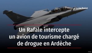 Un Rafale intercepte un avion de tourisme chargé de drogue en Ardèche