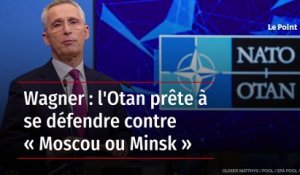 Wagner : l'Otan prête à se défendre contre « Moscou ou Minsk »