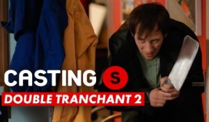 CASTING(S) : Double tranchant 2