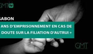 [#Reportage] #Gabon : 5 ans d’emprisonnement en cas de « doute sur la filiation d’autrui »