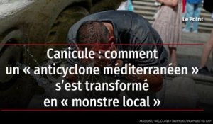 Canicule : comment un « anticyclone méditerranéen » s’est transformé en « monstre local »