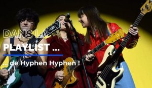 Le groupe hyphen hyphen nous dévoile sa playlist !