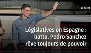 Législatives en Espagne : battu, Pedro Sanchez rêve toujours de pouvoir