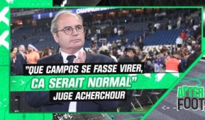 PSG : "Que Luis Campos se fasse virer, ça serait normal" juge Acherchour