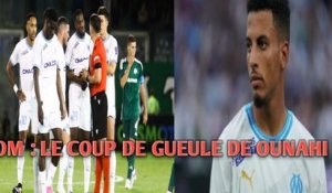 OM : LE COUP DE GUEULE DE OUNAHI.