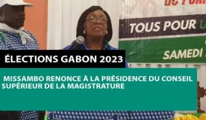 [#Reportage] Élections Gabon 2023 : Missambo renonce à la présidence du Conseil supérieur de la magistrature