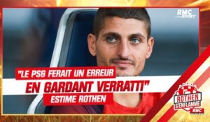 "Le PSG ferait une erreur en gardant Verratti" estime Rothen