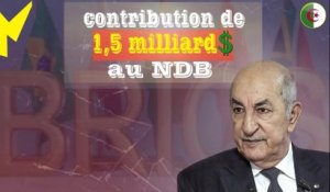 L’ADHÉSION AUX BRICS NE LUI IMPORTE FINALEMENT PEU  L’Algérie mise sur la NDB !
