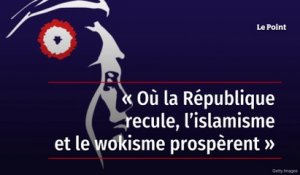 « Où la République recule, l’islamisme et le wokisme prospèrent »