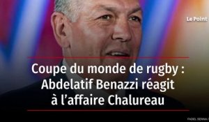 Coupe du monde de rugby : Abdelatif Benazzi réagit à l’affaire Chalureau