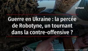 Guerre en Ukraine : la percée de Robotyne, un tournant dans la contre-offensive ?