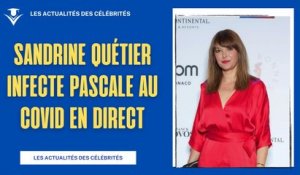Sandrine Quétier Contamine Pascale de La Tour du Pin au Covid !