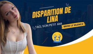 Disparition de Lina : Tao, le Petit Ami, Brise le Silence et Dévoile la Réalité des Faits !