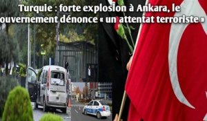 Turquie : forte explosion à Ankara, le gouvernement dénonce « un attentat terroriste »