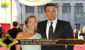 Ben Affleck : Altercation physique avec  fan trop collant avec Jennifer Lopez