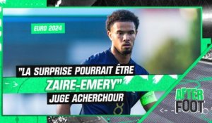 Equipe de France / Euro 2024 : "Zaire-Emery pourrait être la surprise" juge Acherchour