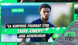 Equipe de France / Euro 2024 : "Zaire-Emery pourrait être la surprise" juge Acherchour