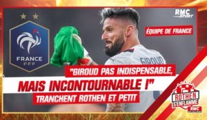 Équipe de France : "Giroud n’est pas indispensable, mais incontournable", tranchent Rothen et Petit
