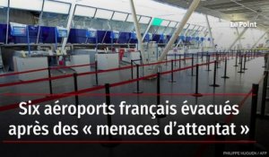 Six aéroports français évacués après des « menaces d’attentat »