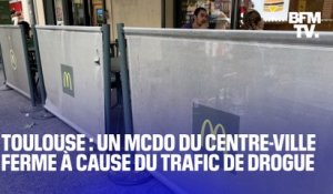 Toulouse: un McDo en plein centre-ville va fermer à cause du trafic de drogue