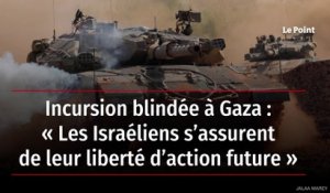 Incursion blindée à Gaza : « Les Israéliens s’assurent de leur liberté d’action future »