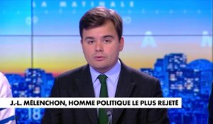 L'édito de Gauthier Le Bret : «Jean-Luc Mélenchon, l'homme politique le plus rejeté»
