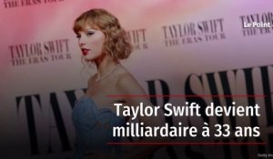 Taylor Swift devient milliardaire à 33 ans