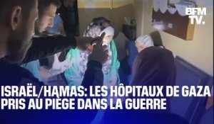 Les hôpitaux de la Bande de Gaza pris au piège dans la guerre entre Israël et le Hamas