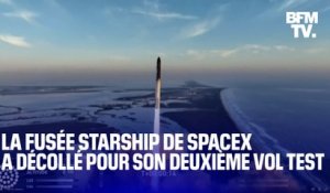 La fusée Starship de SpaceX a décollé pour son deuxième vol test