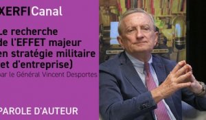 Le recherche de l'EFFET majeur en stratégie militaire (et d'entreprise) [Général Vincent Desportes]