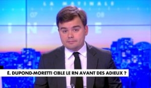 L'édito de Gauthier Le Bret : «Éric Dupond-Moretti cible le RN avant des adieux ?»